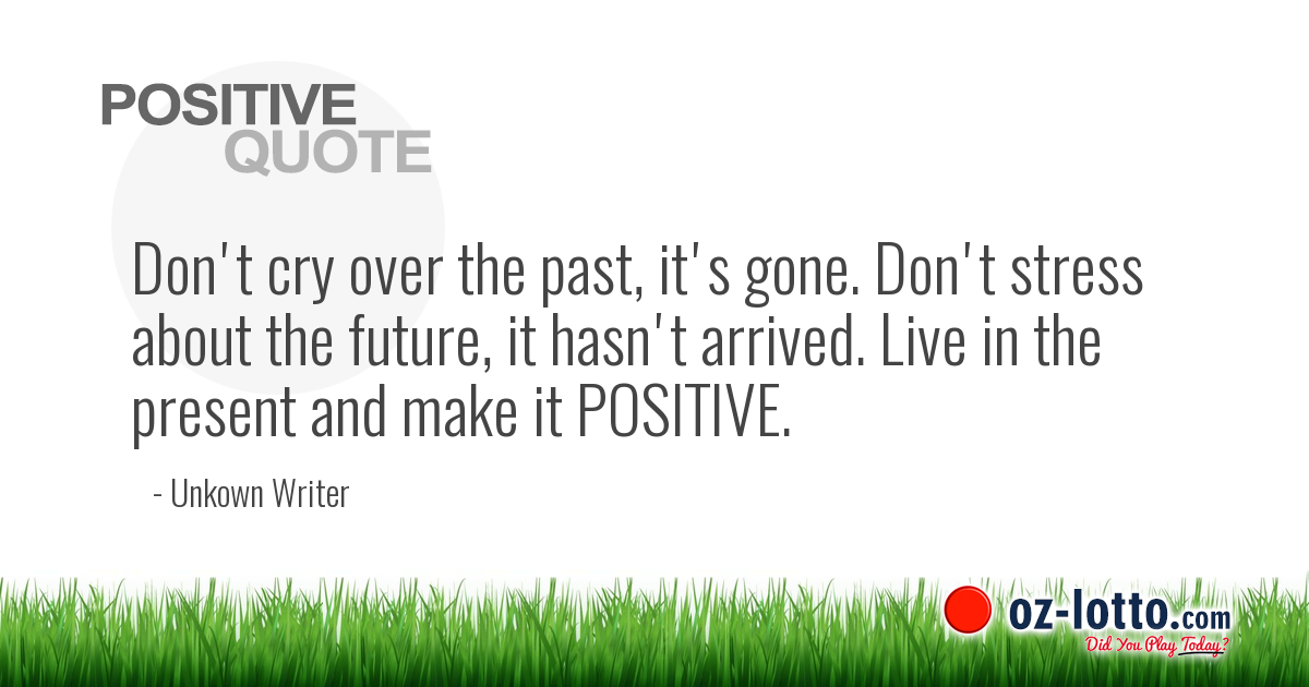 Positive Quotes Don T Cry Over The Past It S Gone Don T Stress